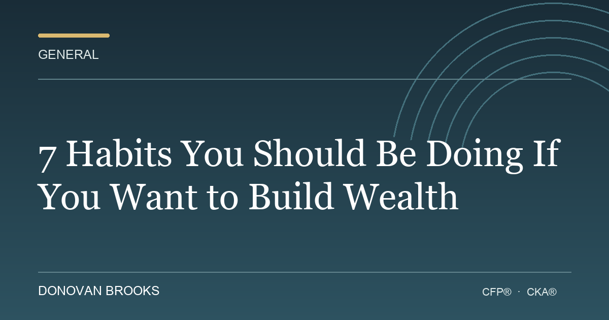 7 Habits You Should Be Doing If You Want to Build Wealth