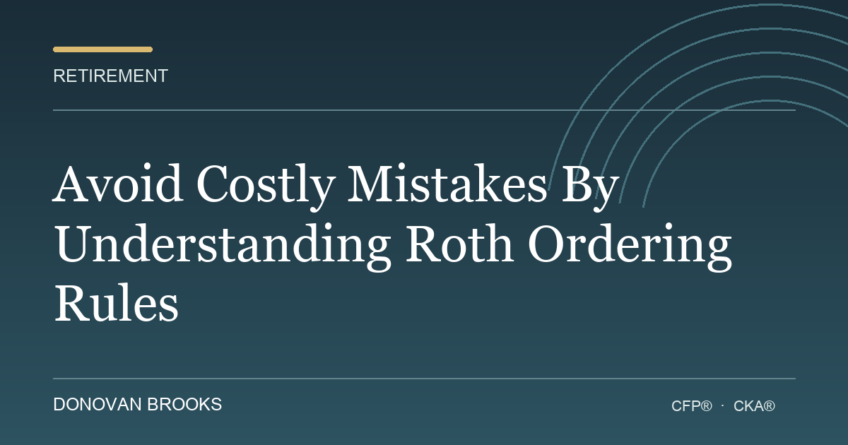 Avoid Costly Mistakes By Understanding Roth Ordering Rules